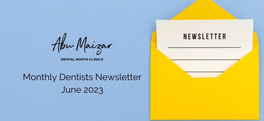 Monthly Dentists Newsletter – June 2023 - AbuMaizar Dental Roots